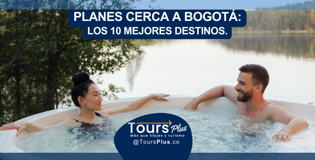 Planes Cerca a Bogotá: Los 10 Mejores Destinos.